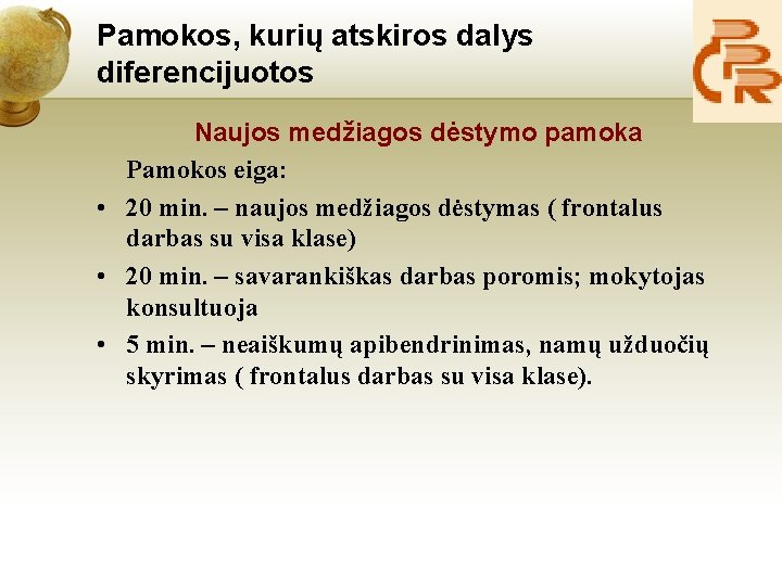 Pamokos, kurių atskiros dalys diferencijuotos Naujos medžiagos dėstymo pamoka Pamokos eiga: • 20 min.