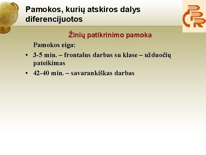 Pamokos, kurių atskiros dalys diferencijuotos Žinių patikrinimo pamoka Pamokos eiga: • 3 -5 min.