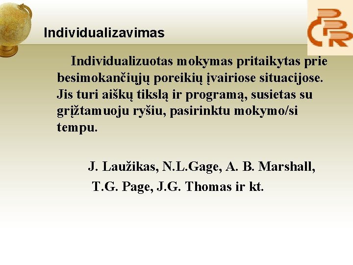 Individualizavimas Individualizuotas mokymas pritaikytas prie besimokančiųjų poreikių įvairiose situacijose. Jis turi aiškų tikslą ir