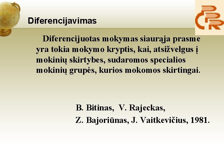 Diferencijavimas Diferencijuotas mokymas siaurąja prasme yra tokia mokymo kryptis, kai, atsižvelgus į mokinių skirtybes,