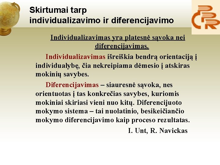 Skirtumai tarp individualizavimo ir diferencijavimo Individualizavimas yra platesnė sąvoka nei diferencijavimas. Individualizavimas išreiškia bendrą