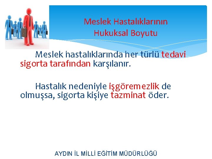 Meslek Hastalıklarının Hukuksal Boyutu Meslek hastalıklarında her türlü tedavi sigorta tarafından karşılanır. Hastalık nedeniyle