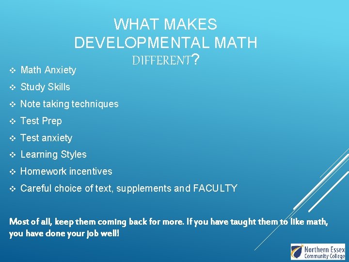 WHAT MAKES DEVELOPMENTAL MATH DIFFERENT? v Math Anxiety v Study Skills v Note taking WHAT MAKES DEVELOPMENTAL MATH DIFFERENT? v Math Anxiety v Study Skills v Note taking