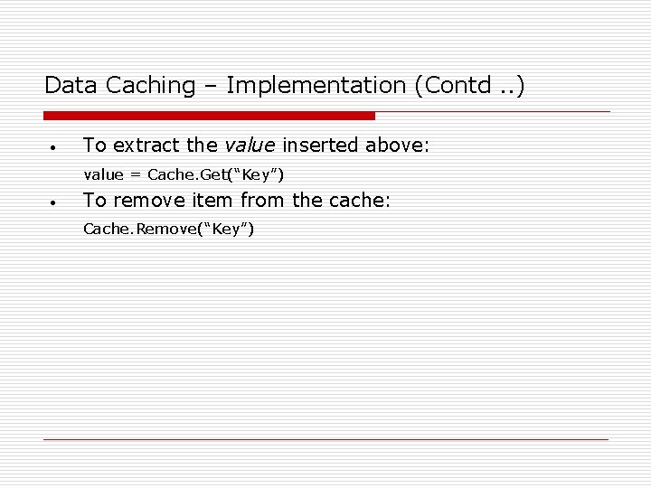 Data Caching – Implementation (Contd. . ) • To extract the value inserted above: