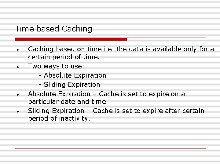 Time based Caching • • Caching based on time i. e. the data is