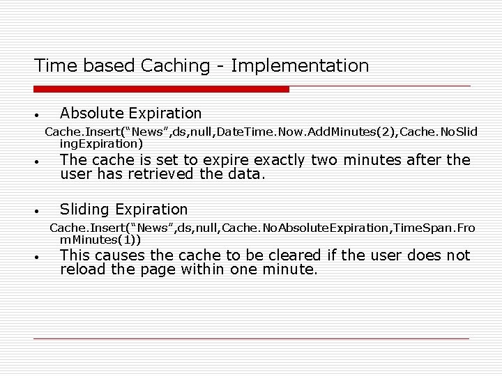Time based Caching - Implementation • Absolute Expiration Cache. Insert(“News”, ds, null, Date. Time.