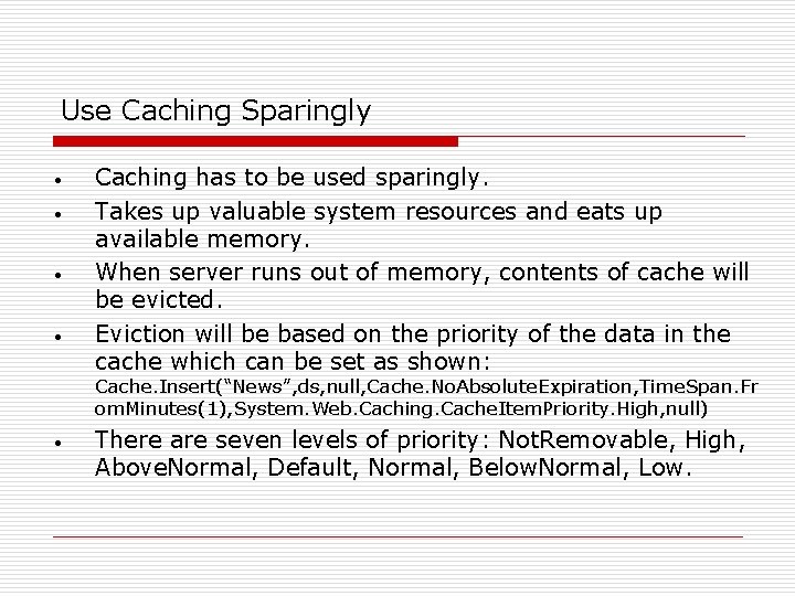 Use Caching Sparingly • • Caching has to be used sparingly. Takes up valuable