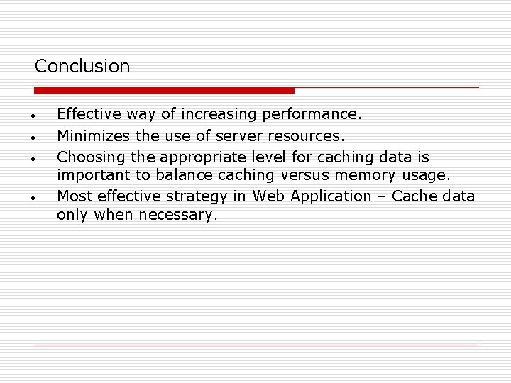 Conclusion • • Effective way of increasing performance. Minimizes the use of server resources.