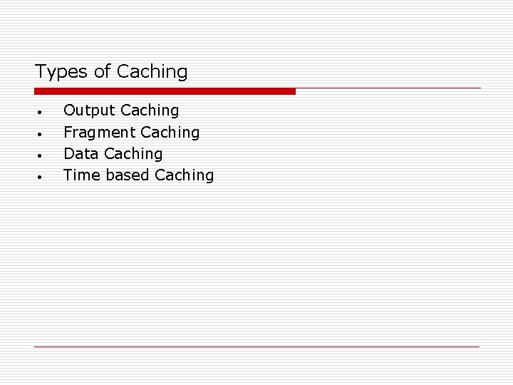 Types of Caching • • Output Caching Fragment Caching Data Caching Time based Caching