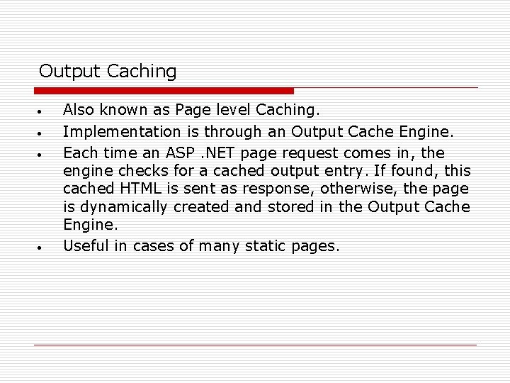 Output Caching • • Also known as Page level Caching. Implementation is through an