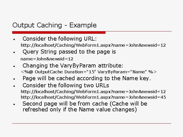 Output Caching - Example • Consider the following URL: http: //localhost/Caching/Web. Form 1. aspx?