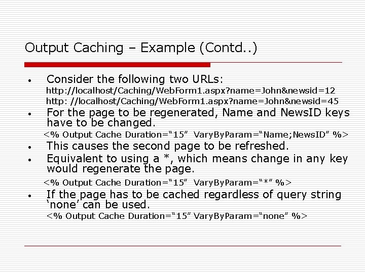 Output Caching – Example (Contd. . ) • Consider the following two URLs: http: