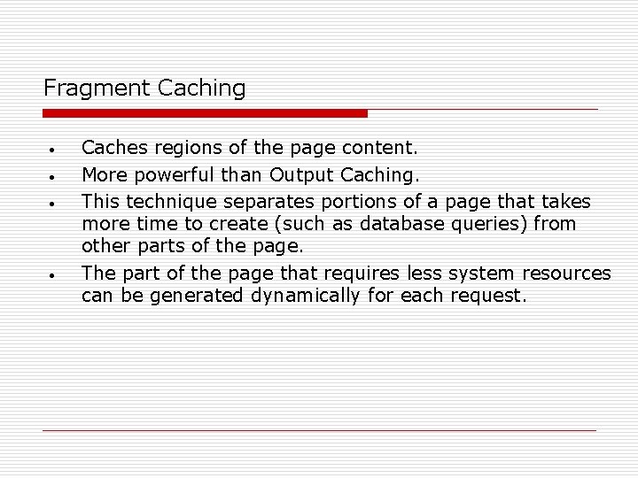 Fragment Caching • • Caches regions of the page content. More powerful than Output