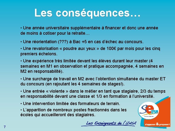 Les conséquences… • Une année universitaire supplémentaire à financer et donc une année de