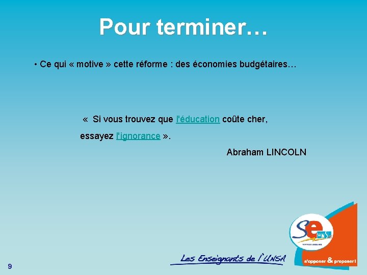 Pour terminer… • Ce qui « motive » cette réforme : des économies budgétaires…