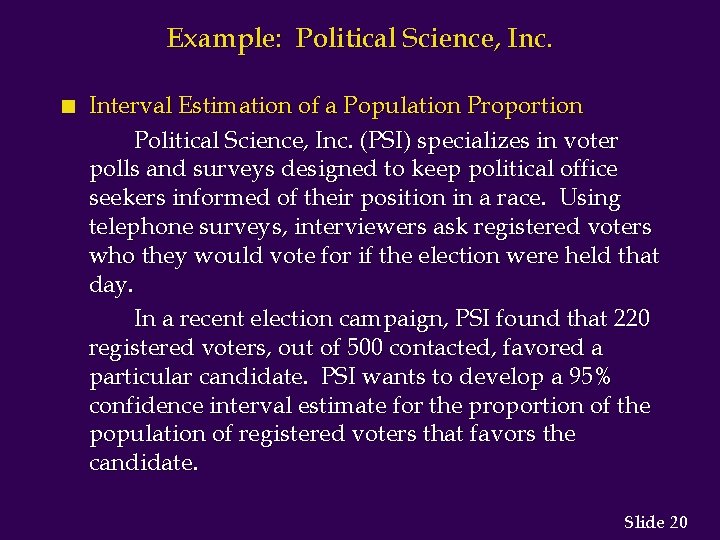 Example: Political Science, Inc. n Interval Estimation of a Population Proportion Political Science, Inc.