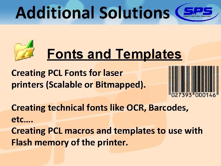 Additional Solutions Fonts and Templates Creating PCL Fonts for laser printers (Scalable or Bitmapped).