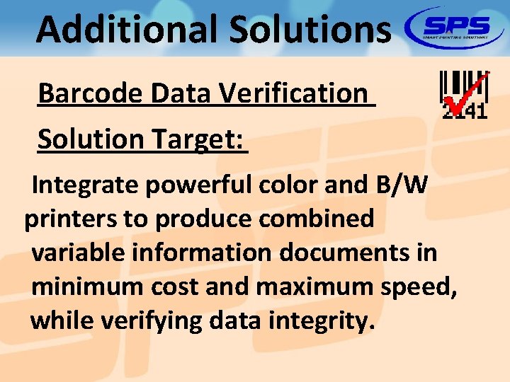 Additional Solutions Barcode Data Verification Solution Target: Integrate powerful color and B/W printers to