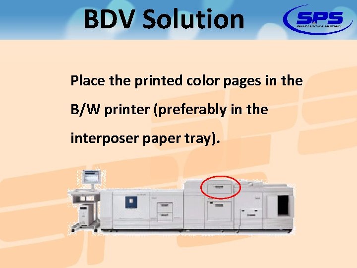 BDV Solution Place the printed color pages in the B/W printer (preferably in the