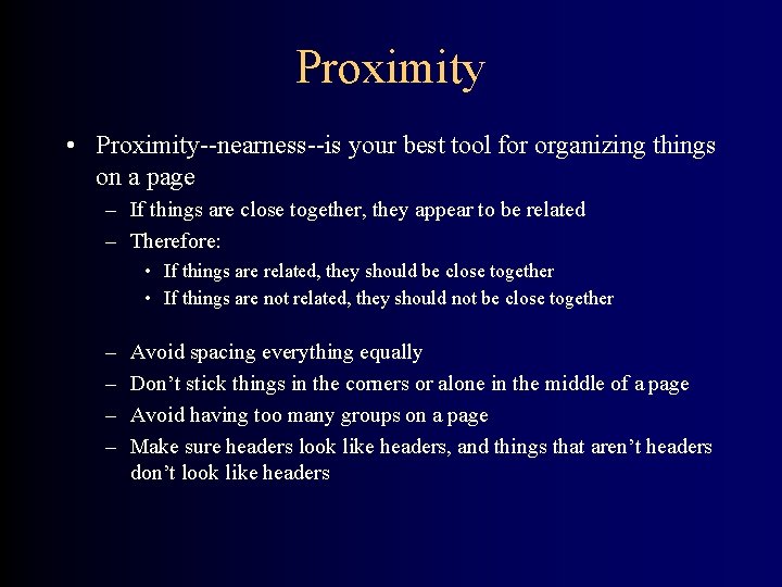 Proximity • Proximity--nearness--is your best tool for organizing things on a page – If