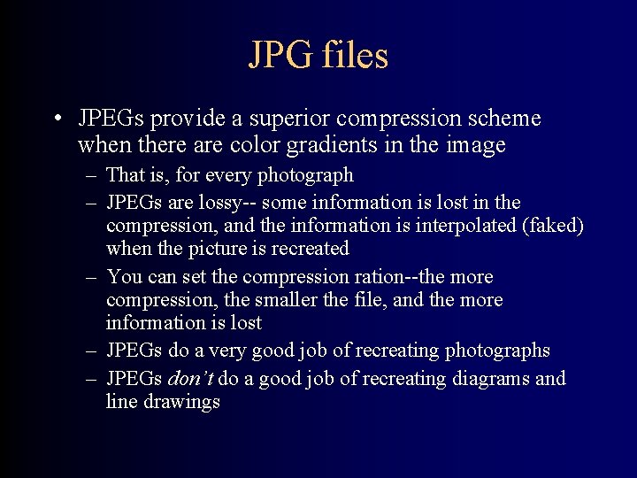 JPG files • JPEGs provide a superior compression scheme when there are color gradients