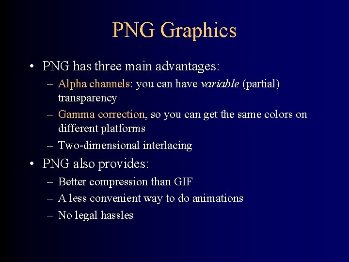 PNG Graphics • PNG has three main advantages: – Alpha channels: you can have