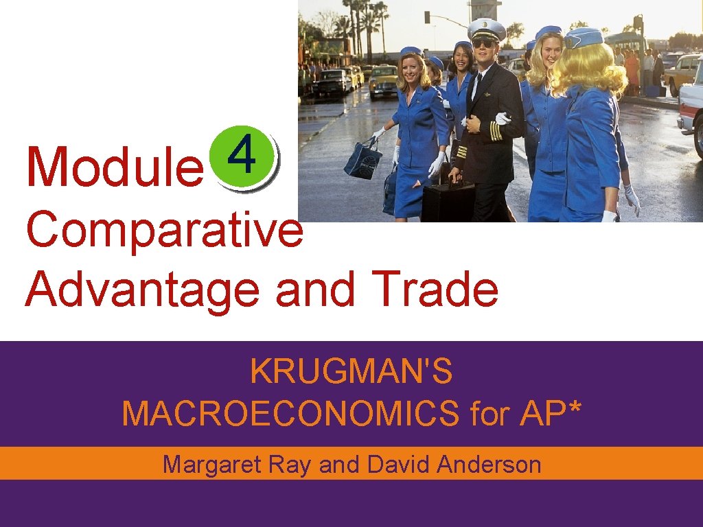 4 Module Comparative Advantage and Trade KRUGMAN'S MACROECONOMICS for AP* Margaret Ray and David
