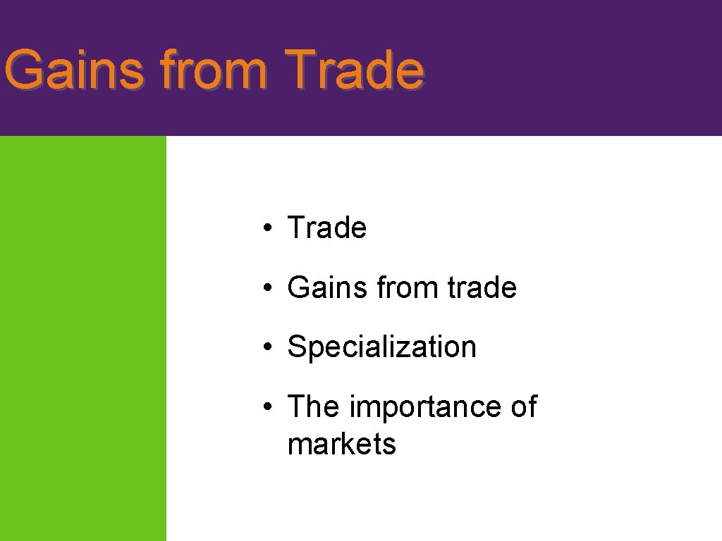 Gains from Trade • Gains from trade • Specialization • The importance of markets