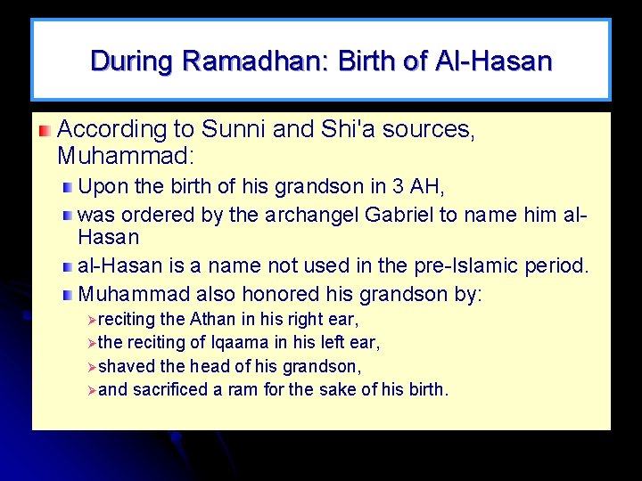 During Ramadhan: Birth of Al-Hasan According to Sunni and Shi'a sources, Muhammad: Upon the