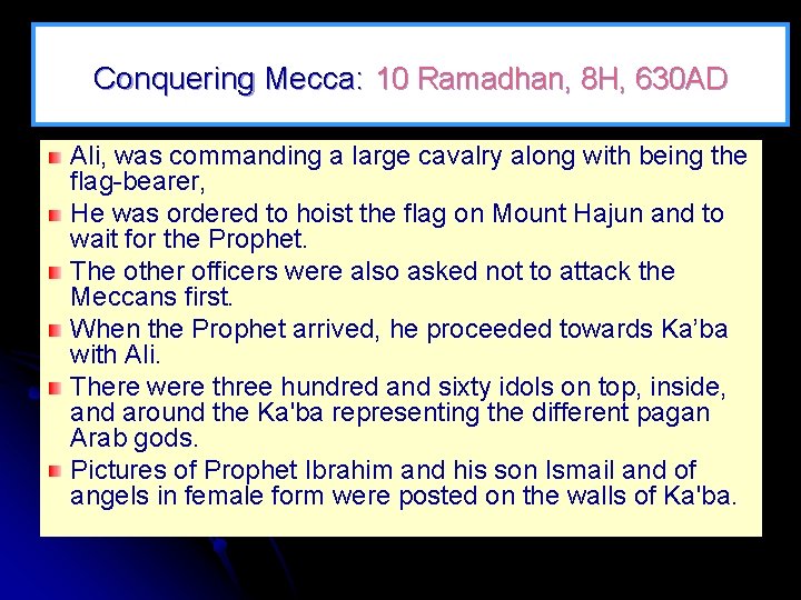 Conquering Mecca: 10 Ramadhan, 8 H, 630 AD Ali, was commanding a large cavalry