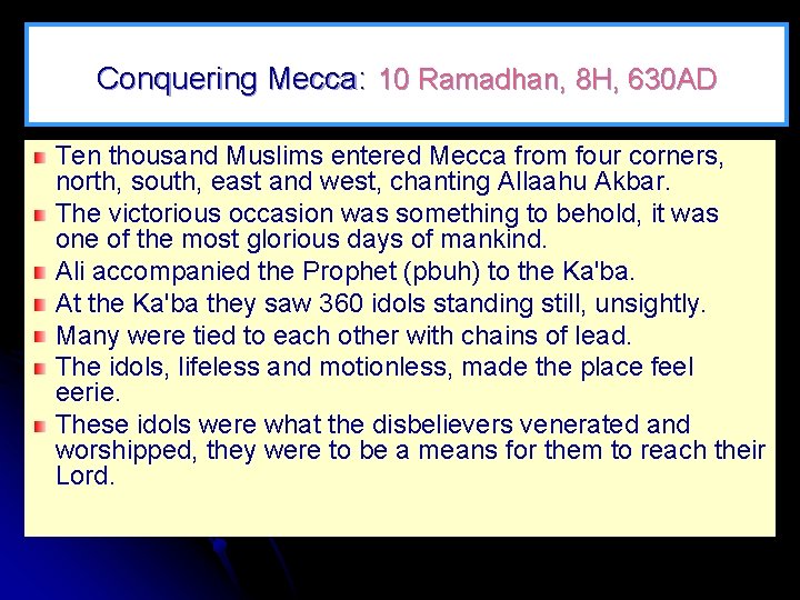 Conquering Mecca: 10 Ramadhan, 8 H, 630 AD Ten thousand Muslims entered Mecca from