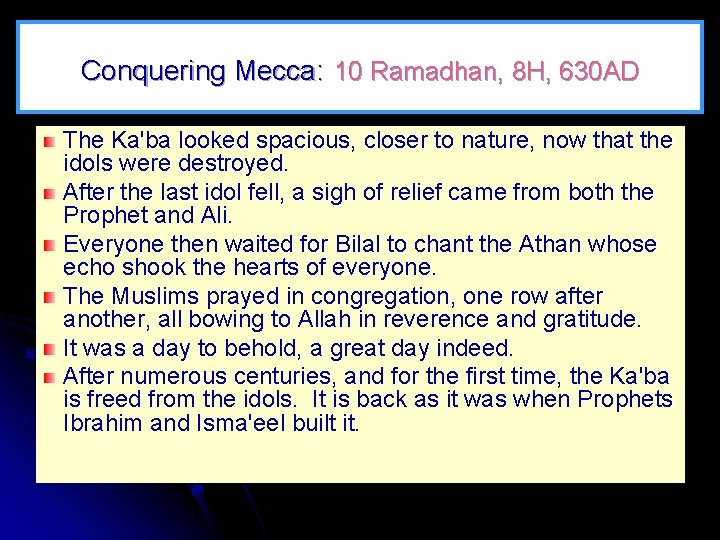 Conquering Mecca: 10 Ramadhan, 8 H, 630 AD The Ka'ba looked spacious, closer to