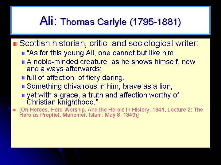 Ali: Thomas Carlyle (1795 -1881) Scottish historian, critic, and sociological writer: “As for this
