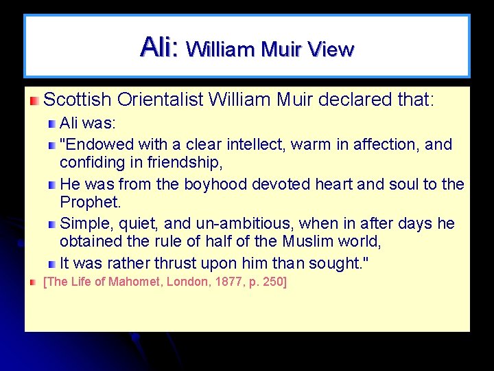 Ali: William Muir View Scottish Orientalist William Muir declared that: Ali was: "Endowed with