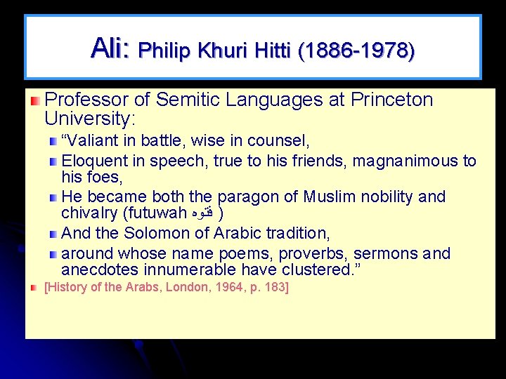 Ali: Philip Khuri Hitti (1886 -1978) Professor of Semitic Languages at Princeton University: “Valiant