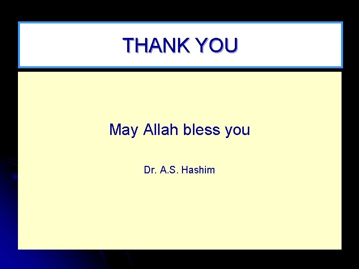 THANK YOU May Allah bless you Dr. A. S. Hashim 