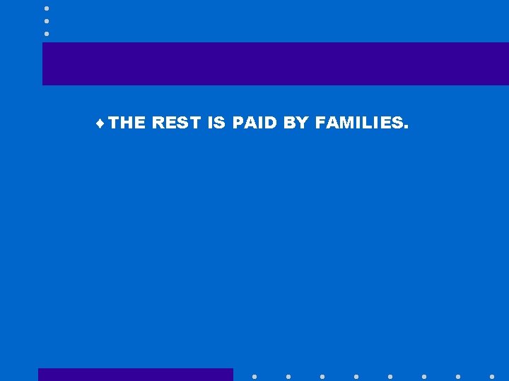 ¨THE REST IS PAID BY FAMILIES. 