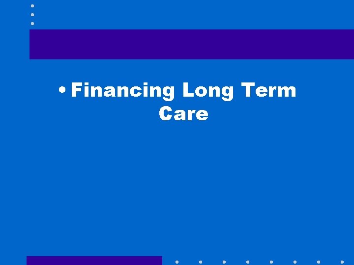  • Financing Long Term Care 