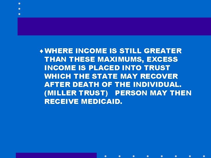 ¨WHERE INCOME IS STILL GREATER THAN THESE MAXIMUMS, EXCESS INCOME IS PLACED INTO TRUST