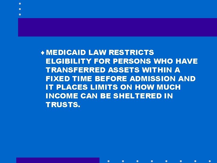 ¨MEDICAID LAW RESTRICTS ELGIBILITY FOR PERSONS WHO HAVE TRANSFERRED ASSETS WITHIN A FIXED TIME