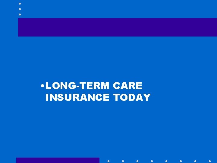  • LONG-TERM CARE INSURANCE TODAY 