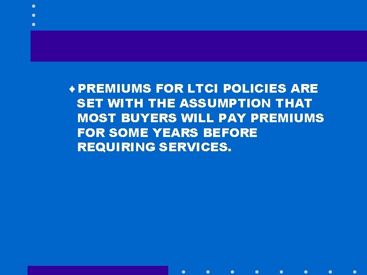 ¨PREMIUMS FOR LTCI POLICIES ARE SET WITH THE ASSUMPTION THAT MOST BUYERS WILL PAY