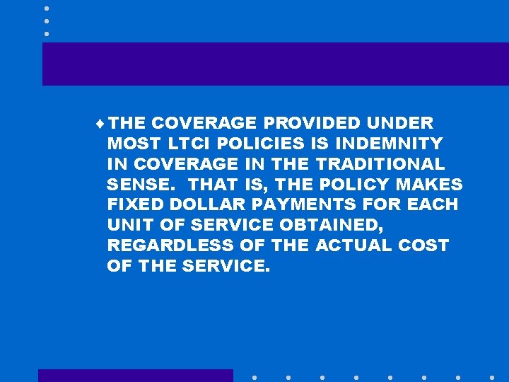 ¨THE COVERAGE PROVIDED UNDER MOST LTCI POLICIES IS INDEMNITY IN COVERAGE IN THE TRADITIONAL