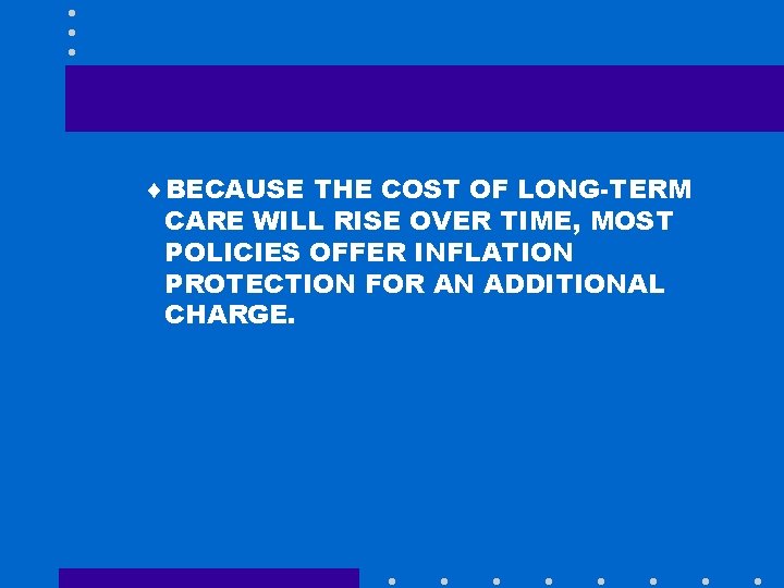 ¨BECAUSE THE COST OF LONG-TERM CARE WILL RISE OVER TIME, MOST POLICIES OFFER INFLATION