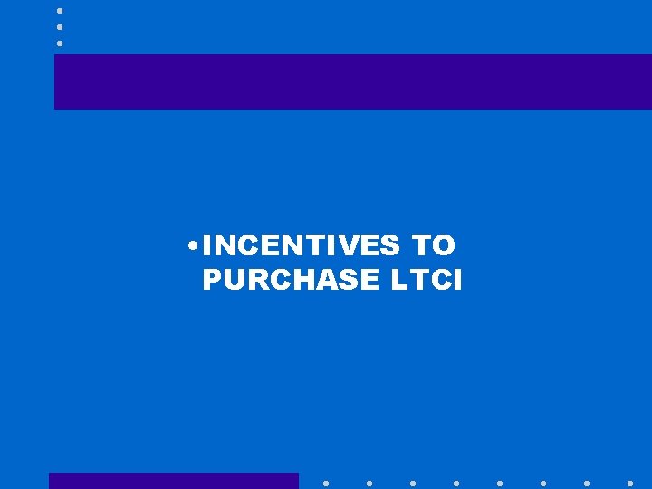  • INCENTIVES TO PURCHASE LTCI 