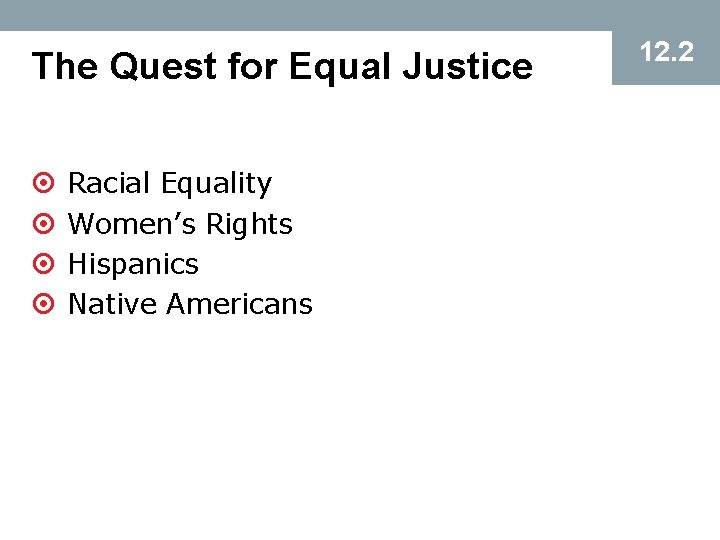 The Quest for Equal Justice ¤ ¤ Racial Equality Women’s Rights Hispanics Native Americans