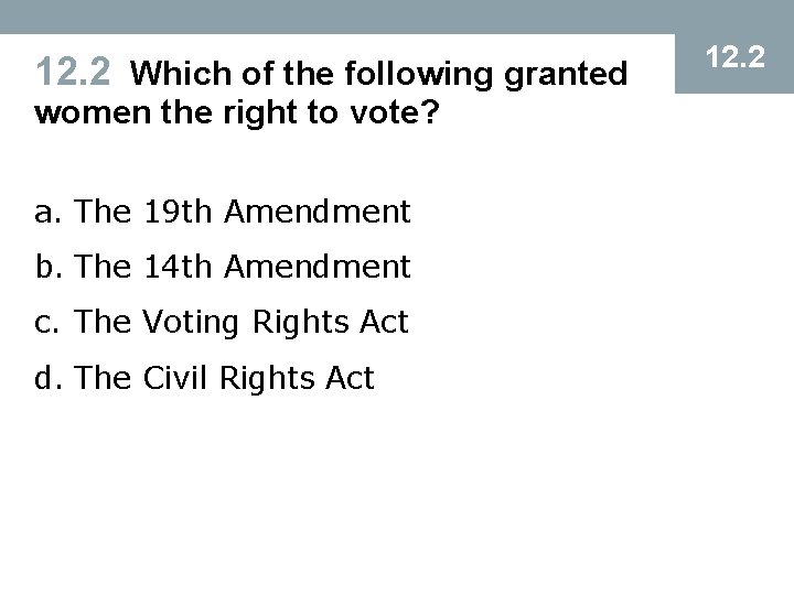 12. 2 Which of the following granted women the right to vote? a. The