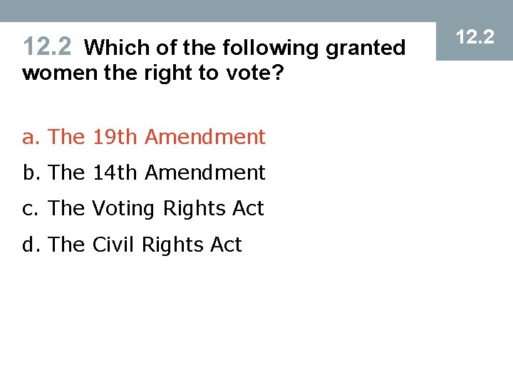 12. 2 Which of the following granted women the right to vote? a. The