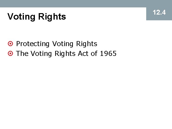 Voting Rights ¤ Protecting Voting Rights ¤ The Voting Rights Act of 1965 12.