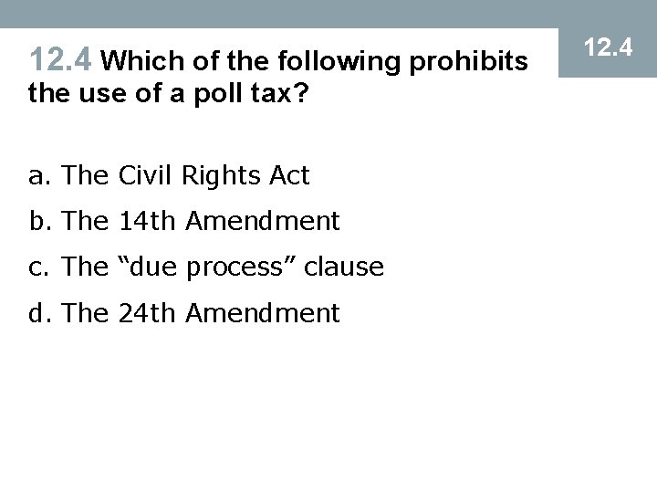 12. 4 Which of the following prohibits the use of a poll tax? a.
